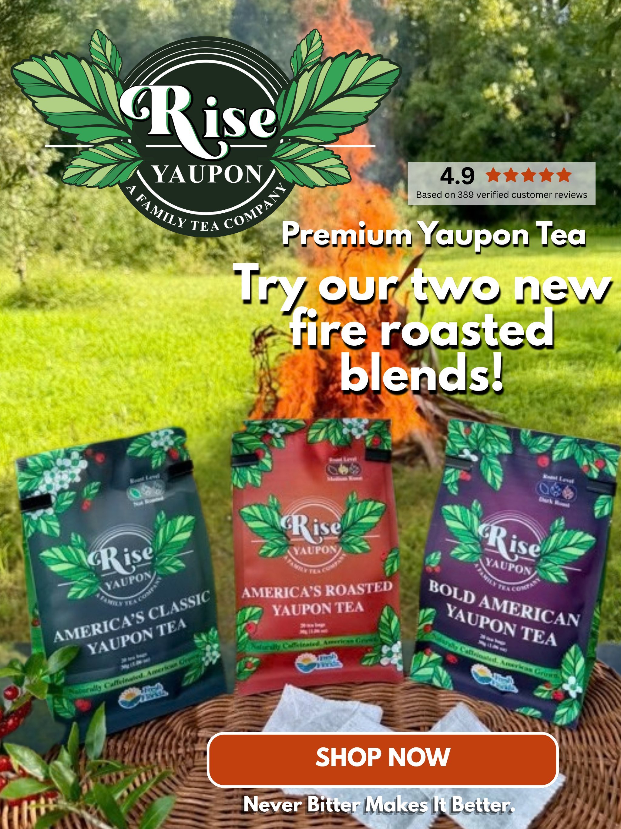 Rise Yaupon Premium Yaupon Tea — try our two new fire roasted blends, America's Roasted and Bold American, alongside America's Classic. Rated 4.9 stars from 389 verified customer reviews. Never bitter makes it better. Florida-grown, women- and veteran-owned.